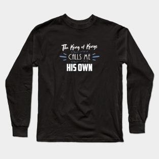 The King of Kings Calls Me His Own Christian Shirt Long Sleeve T-Shirt